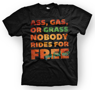enough shirts, Ass-Gas-Grass , Nobody Rides For Free, T-Shirt, cooles Design